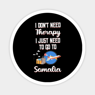 I Don't Need Therapy I Just Need To Go To Somalia Magnet